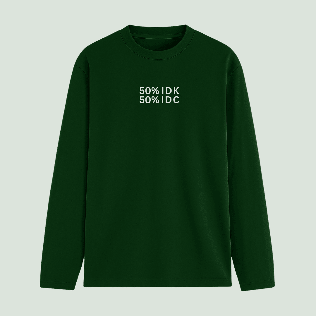 Green long-sleeve shirt with text '50% IDK 50% IDC' on a light gray background wordsarmor