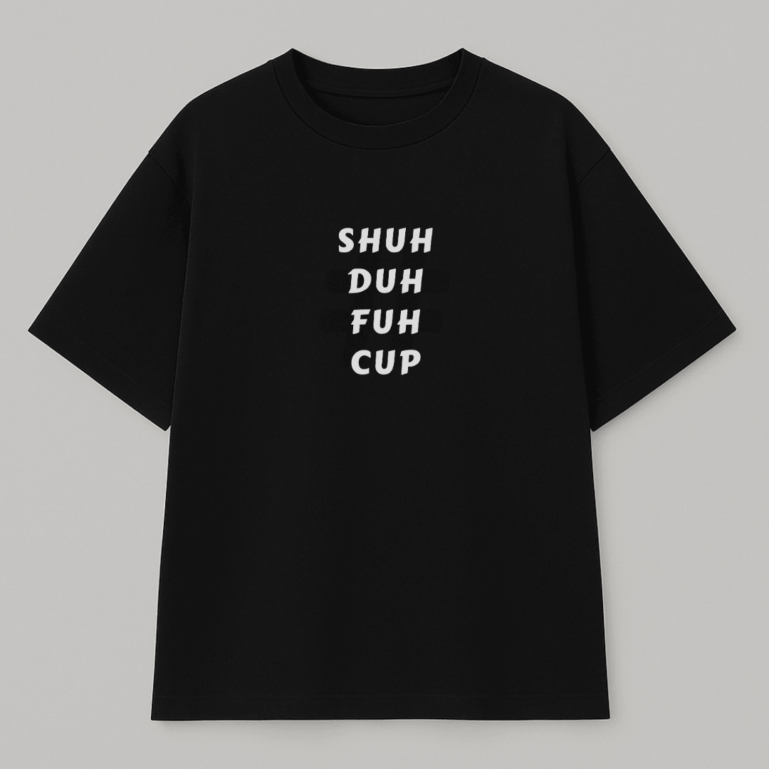 Black t-shirt with white text 'SHUH DUH FUH CUP' on a gray background wordsarmor