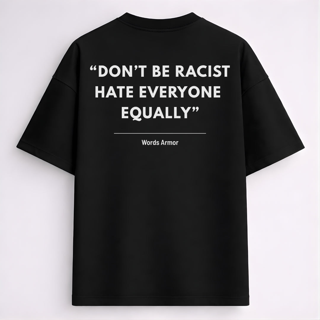 Main back view of Don't Be Racist Hate Everyone Equally funny meme drop shoulder t-shirt by Words Armor in premium oversized cotton fit.