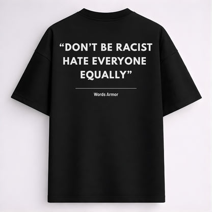 Main back view of Don't Be Racist Hate Everyone Equally funny meme drop shoulder t-shirt by Words Armor in premium oversized cotton fit.