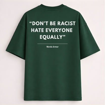 Main back view of Don't Be Racist Hate Everyone Equally funny meme drop shoulder t-shirt by Words Armor in premium oversized cotton fit.