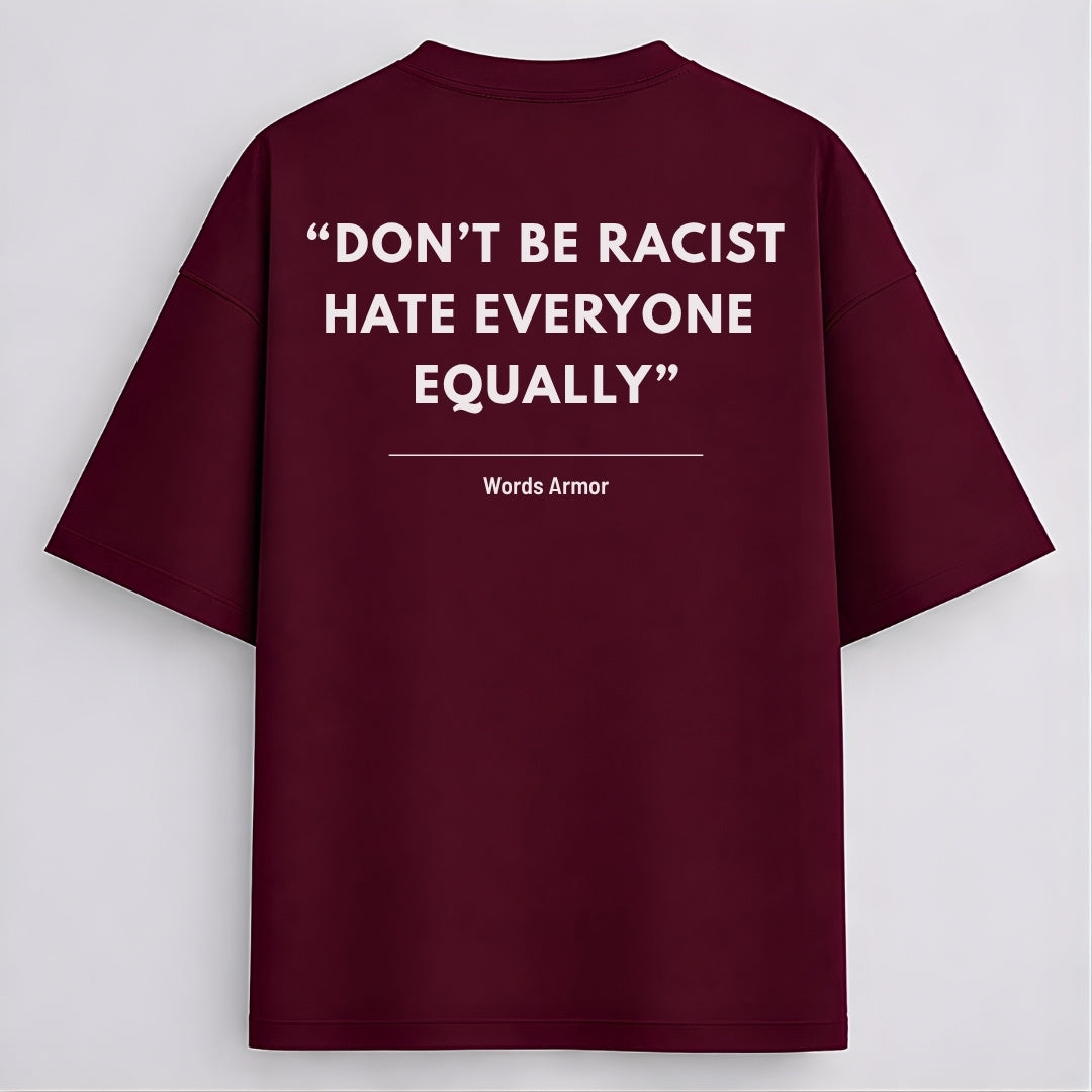 Main back view of Don't Be Racist Hate Everyone Equally funny meme drop shoulder t-shirt by Words Armor in premium oversized cotton fit.