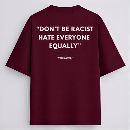 Main back view of Don't Be Racist Hate Everyone Equally funny meme drop shoulder t-shirt by Words Armor in premium oversized cotton fit.