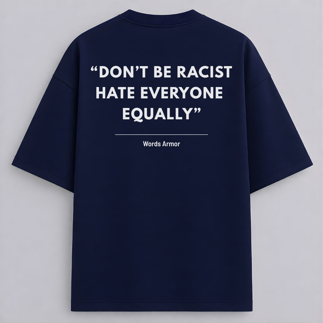 Main back view of Don't Be Racist Hate Everyone Equally funny meme drop shoulder t-shirt by Words Armor in premium oversized cotton fit.