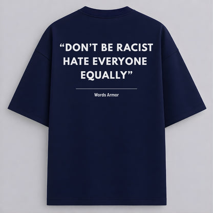 Main back view of Don't Be Racist Hate Everyone Equally funny meme drop shoulder t-shirt by Words Armor in premium oversized cotton fit.