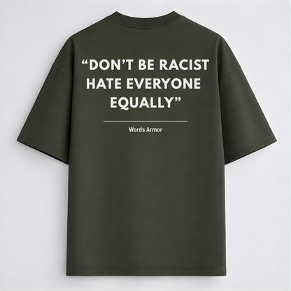 Main back view of Don't Be Racist Hate Everyone Equally funny meme drop shoulder t-shirt by Words Armor in premium oversized cotton fit.