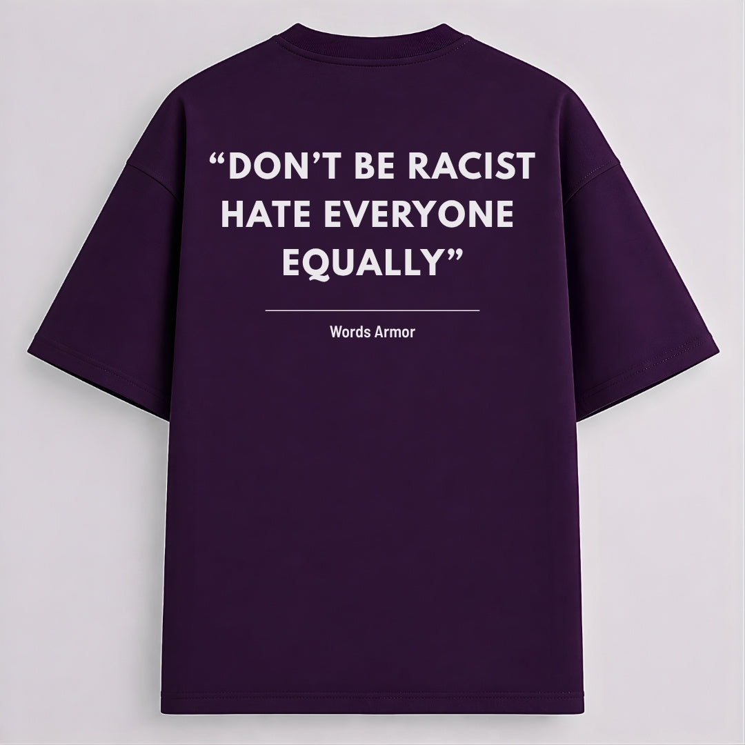 Main back view of Don't Be Racist Hate Everyone Equally funny meme drop shoulder t-shirt by Words Armor in premium oversized cotton fit.