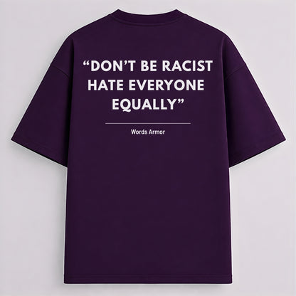 Main back view of Don't Be Racist Hate Everyone Equally funny meme drop shoulder t-shirt by Words Armor in premium oversized cotton fit.