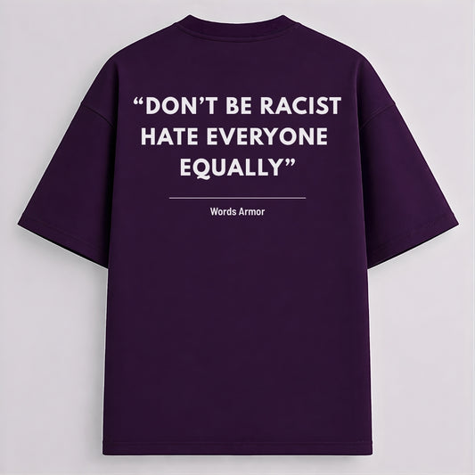 Main back view of Don't Be Racist Hate Everyone Equally funny meme drop shoulder t-shirt by Words Armor in premium oversized cotton fit.