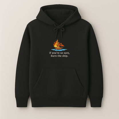 Graphic printed If you are so sure, burn the ship quote hoodie for men and women in multiple colours by Words Armor
