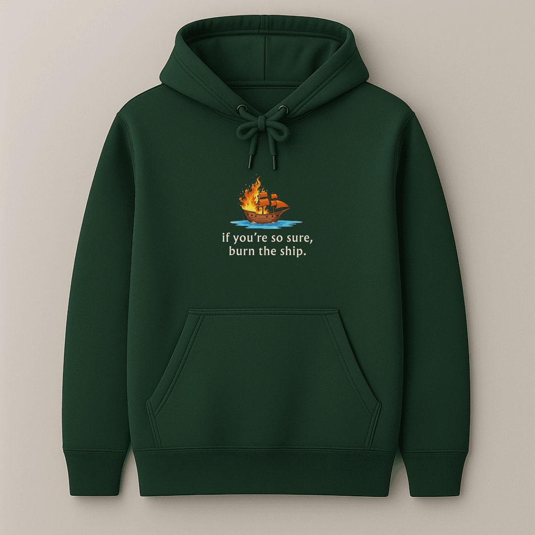 Graphic printed If you are so sure, burn the ship quote hoodie for men and women in multiple colours by Words Armor