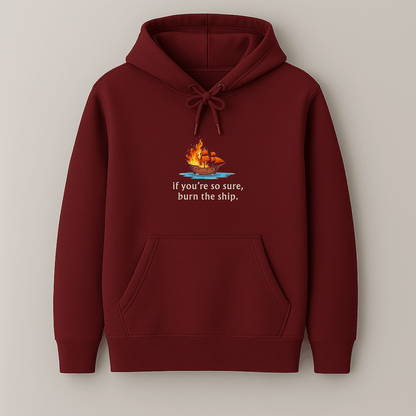 Graphic printed If you are so sure, burn the ship quote hoodie for men and women in multiple colours by Words Armor