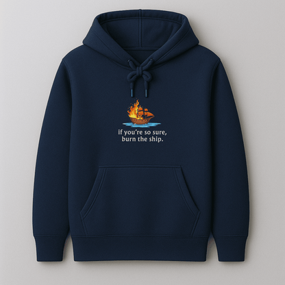 Graphic printed If you are so sure, burn the ship quote hoodie for men and women in multiple colours by Words Armor