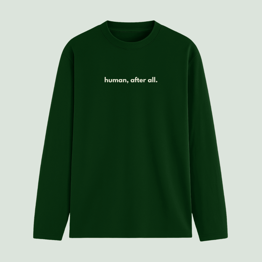 Human, after all. full sleeve t-shirt in bottle green – Words Armor