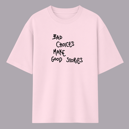 Quote oversized t-shirt for men and women by Words Armor with “Bad Choices Make Good Stories” print in lavender, baby pink, and white