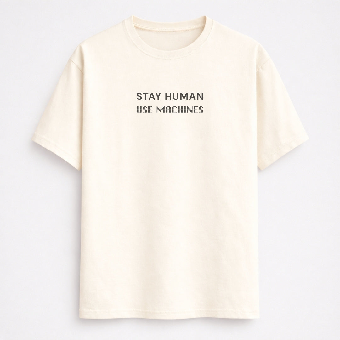 Stay Human Use Machines classic half sleeve T-Shirt in off white front by Words Armor