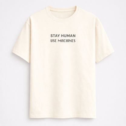 Stay Human Use Machines classic half sleeve T-Shirt in off white front by Words Armor