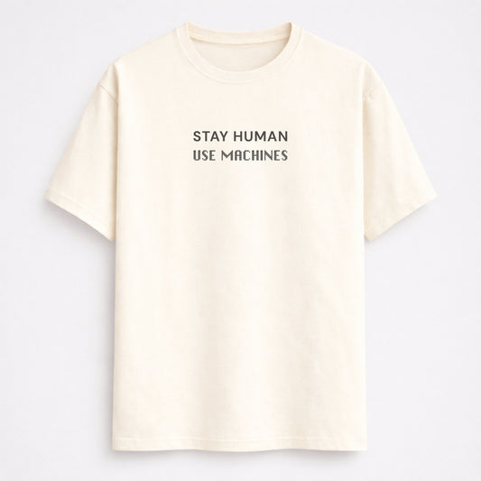Stay Human Use Machines classic half sleeve T-Shirt in off white front by Words Armor