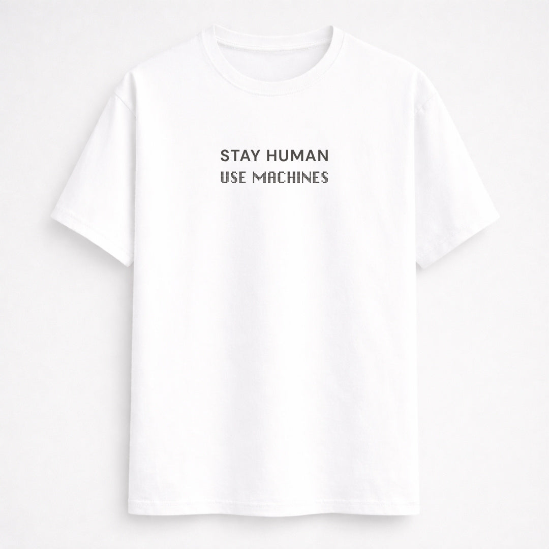 Stay Human Use Machines classic half sleeve T-Shirt in white front by Words Armor