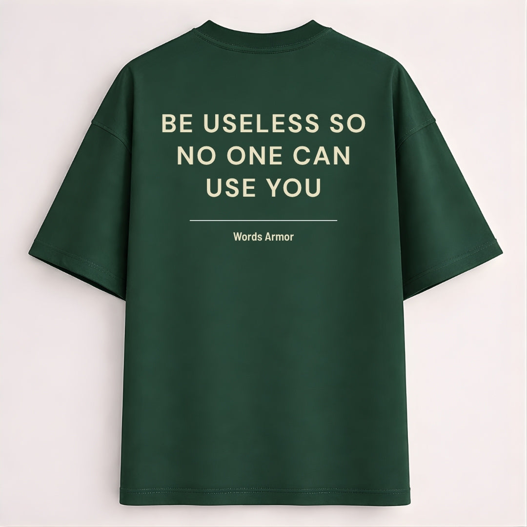Funny Quote Back Print Oversized T-Shirt Featuring "Be Useless So No One Can Use You" for Men and Women by Words Armor