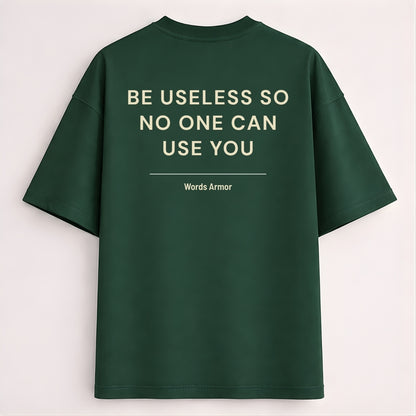 Funny Quote Back Print Oversized T-Shirt Featuring "Be Useless So No One Can Use You" for Men and Women by Words Armor