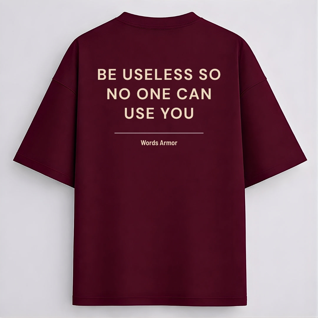Funny Quote Back Print Oversized T-Shirt Featuring "Be Useless So No One Can Use You" for Men and Women by Words Armor
