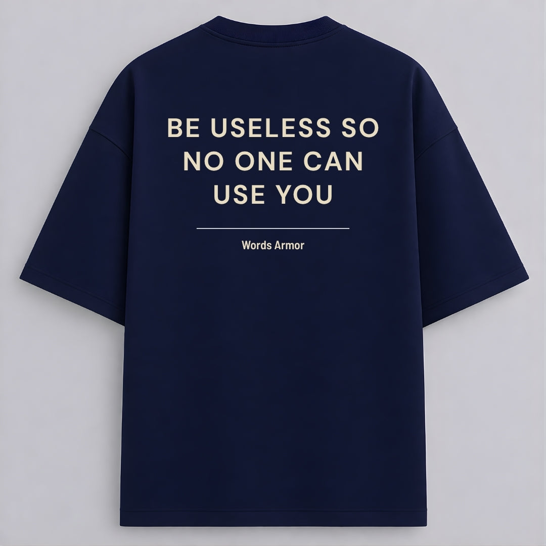 Funny Quote Back Print Oversized T-Shirt Featuring "Be Useless So No One Can Use You" for Men and Women by Words Armor