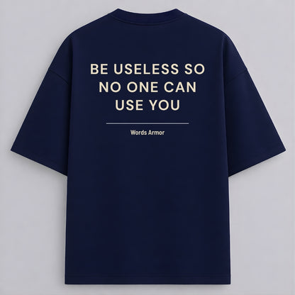 Funny Quote Back Print Oversized T-Shirt Featuring "Be Useless So No One Can Use You" for Men and Women by Words Armor