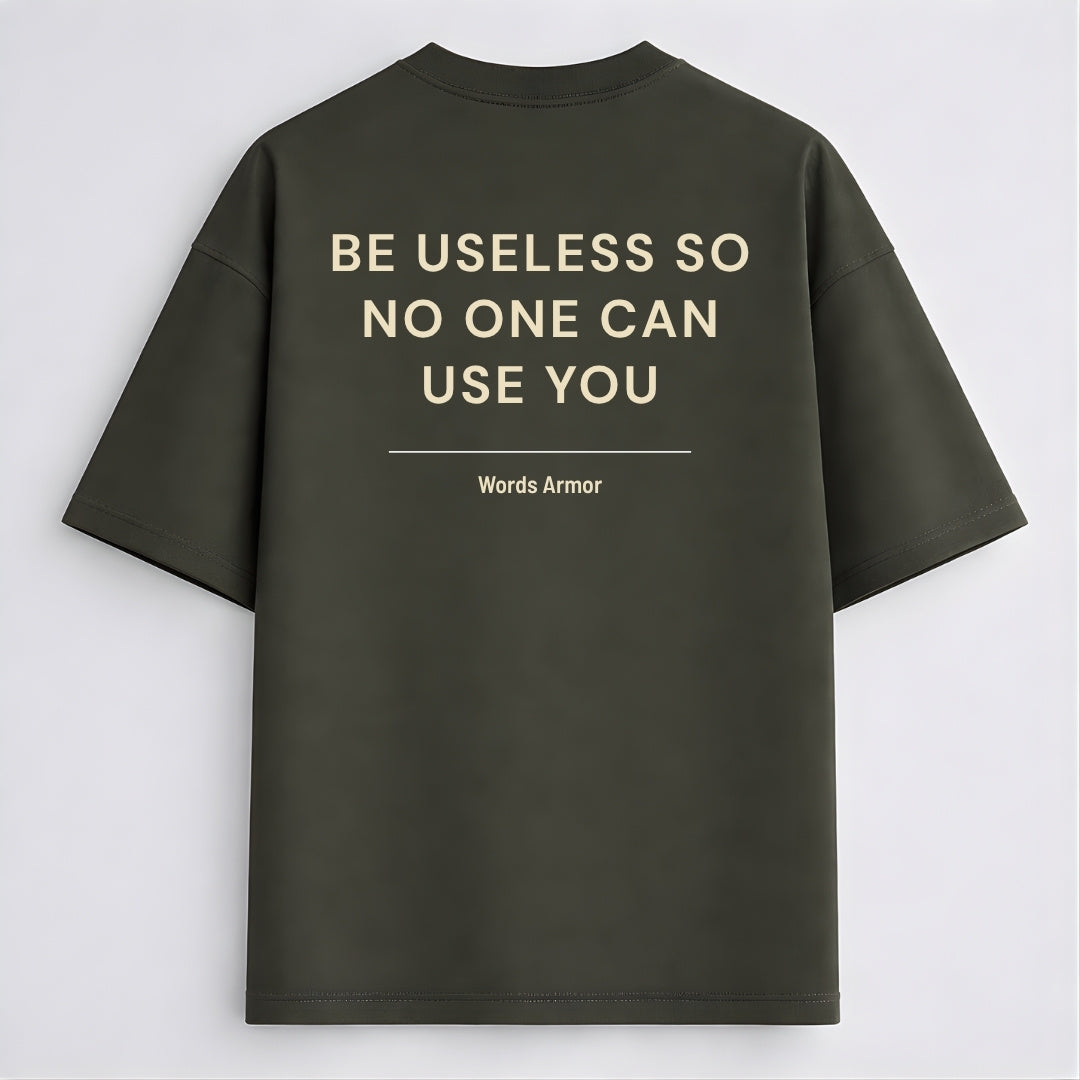 Funny Quote Back Print Oversized T-Shirt Featuring "Be Useless So No One Can Use You" for Men and Women by Words Armor