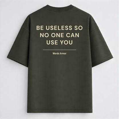 Funny Quote Back Print Oversized T-Shirt Featuring "Be Useless So No One Can Use You" for Men and Women by Words Armor