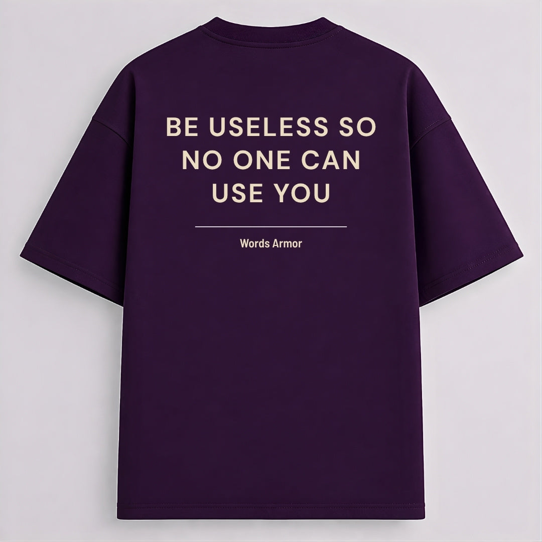 Funny Quote Back Print Oversized T-Shirt Featuring "Be Useless So No One Can Use You" for Men and Women by Words Armor