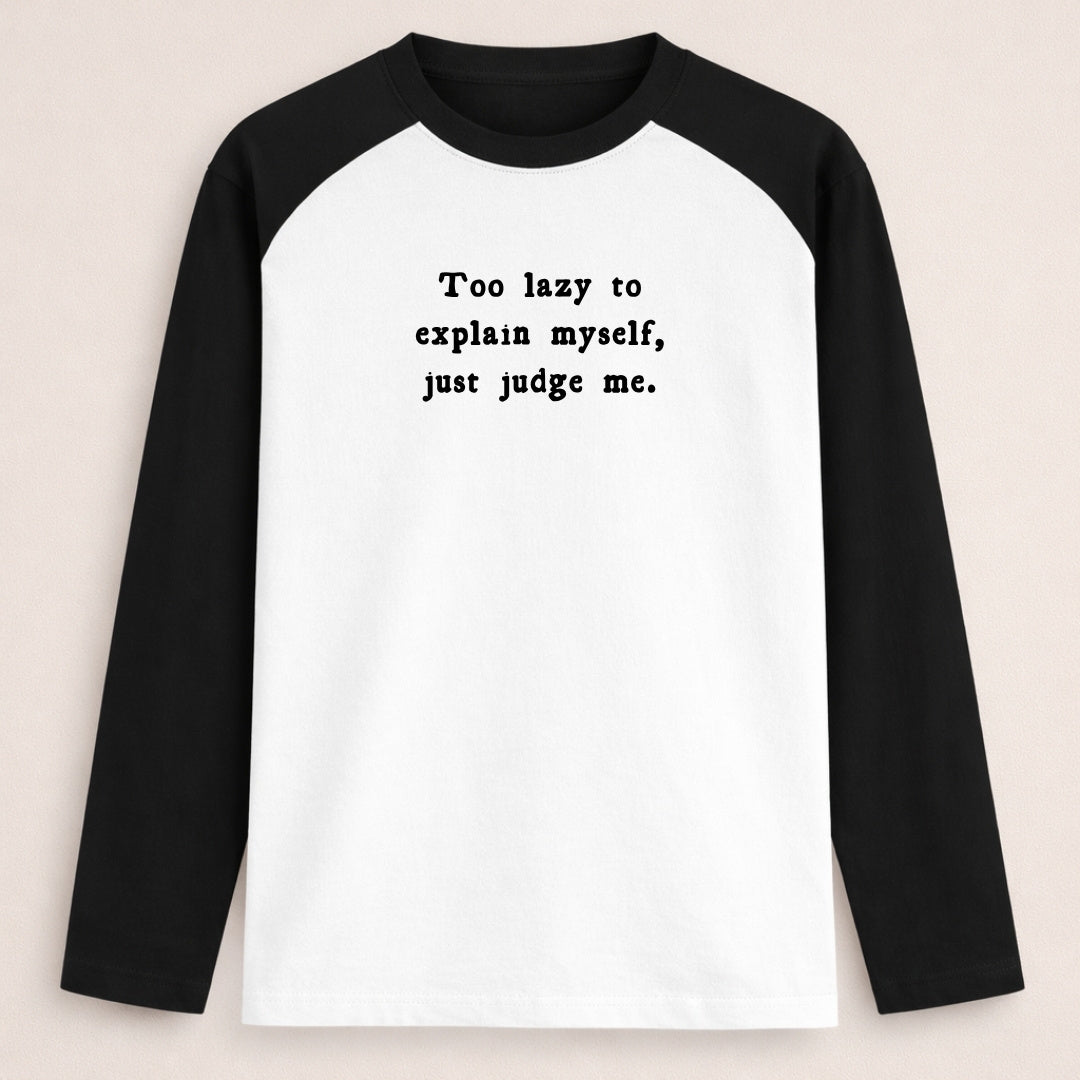Words Armor black and white raglan full sleeve tshirt with the quote Too Lazy to Explain Myself, Just Judge Me