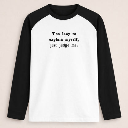 Words Armor black and white raglan full sleeve tshirt with the quote Too Lazy to Explain Myself, Just Judge Me