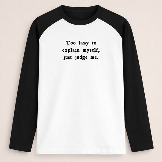 Words Armor black and white raglan full sleeve tshirt with the quote Too Lazy to Explain Myself, Just Judge Me