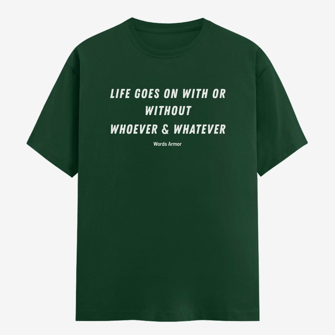 Words Armor Life Goes On Quote Classic Half Sleeve T-Shirt in Bottle Green featuring "Life Goes On With or Without Whoever & Whatever"