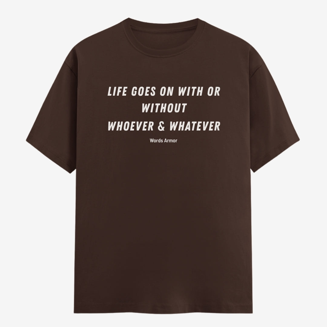 Words Armor Life Goes On Quote Classic Half Sleeve T-Shirt in Coffee Brown featuring "Life Goes On With or Without Whoever & Whatever"