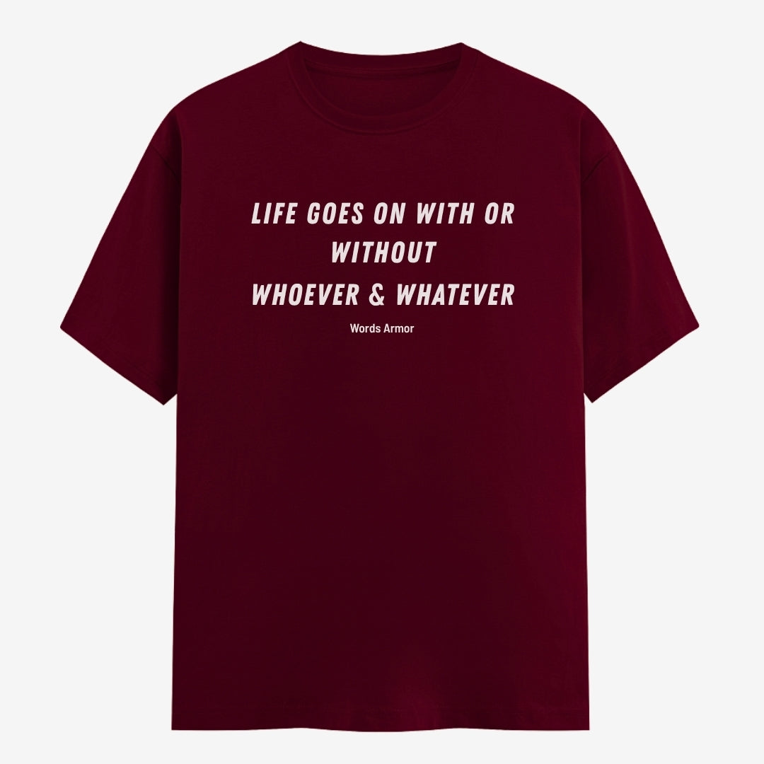 Words Armor Life Goes On Quote Classic Half Sleeve T-Shirt in Maroon featuring "Life Goes On With or Without Whoever & Whatever"