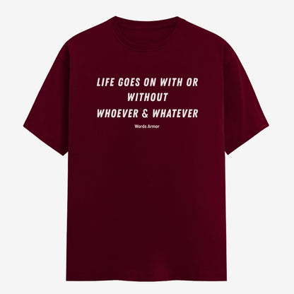 Words Armor Life Goes On Quote Classic Half Sleeve T-Shirt in Maroon featuring "Life Goes On With or Without Whoever & Whatever"