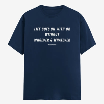 Words Armor Life Goes On Quote Classic Half Sleeve T-Shirt in Navy featuring "Life Goes On With or Without Whoever & Whatever"