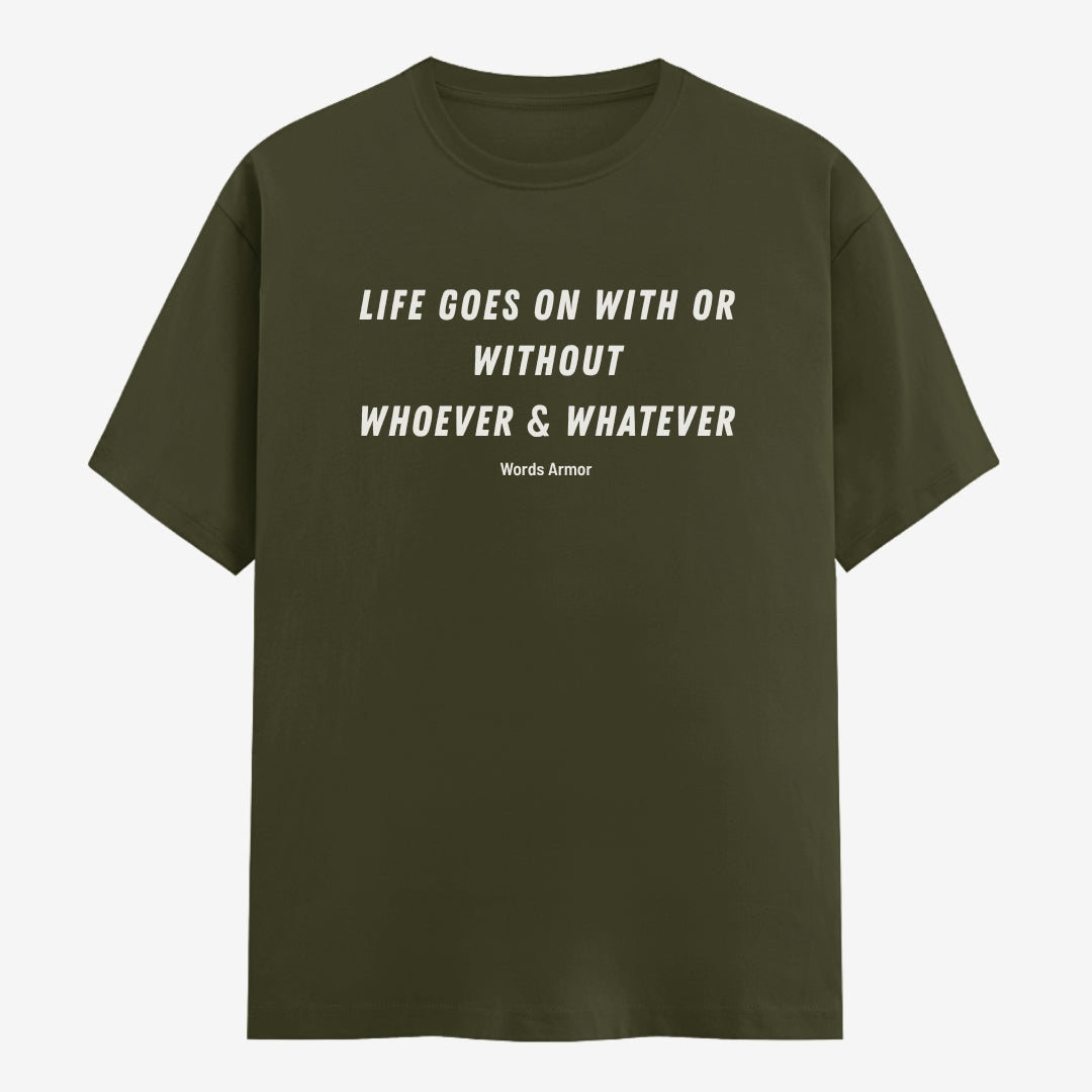 Words Armor Life Goes On Quote Classic Half Sleeve T-Shirt in Olive Green featuring "Life Goes On With or Without Whoever & Whatever"