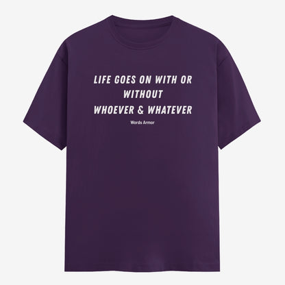 Words Armor Life Goes On Quote Classic Half Sleeve T-Shirt in Purple featuring "Life Goes On With or Without Whoever & Whatever"