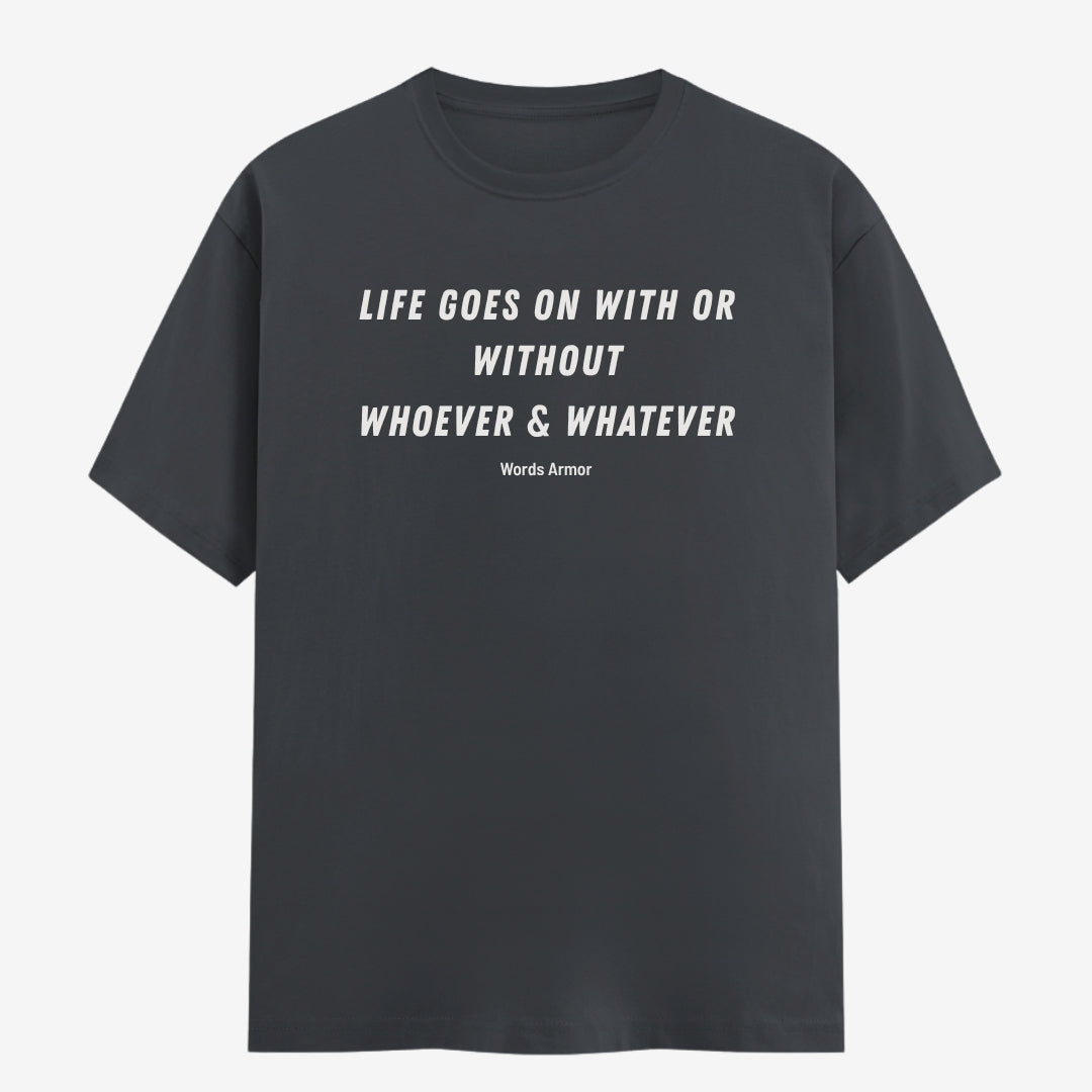 Words Armor Life Goes On Quote Classic Half Sleeve T-Shirt in Steel Grey featuring "Life Goes On With or Without Whoever & Whatever"
