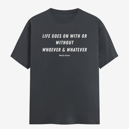 Words Armor Life Goes On Quote Classic Half Sleeve T-Shirt in Steel Grey featuring "Life Goes On With or Without Whoever & Whatever"
