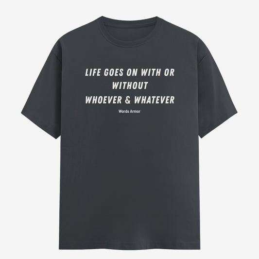 Words Armor Life Goes On Quote Classic Half Sleeve T-Shirt in Steel Grey featuring "Life Goes On With or Without Whoever & Whatever"