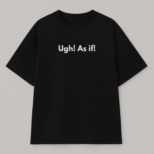 Black t-shirt with white text 'Ugh! As if!' on a gray background wordsarmor