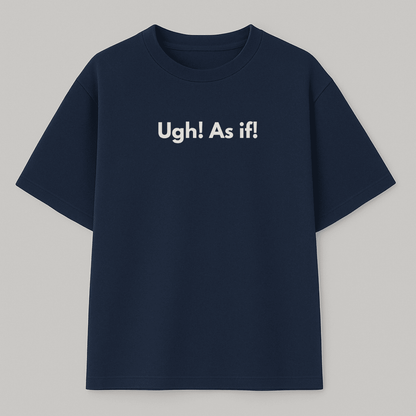 Navy blue t-shirt with white text 'Ugh! As if!' on a gray background wordsarmor
