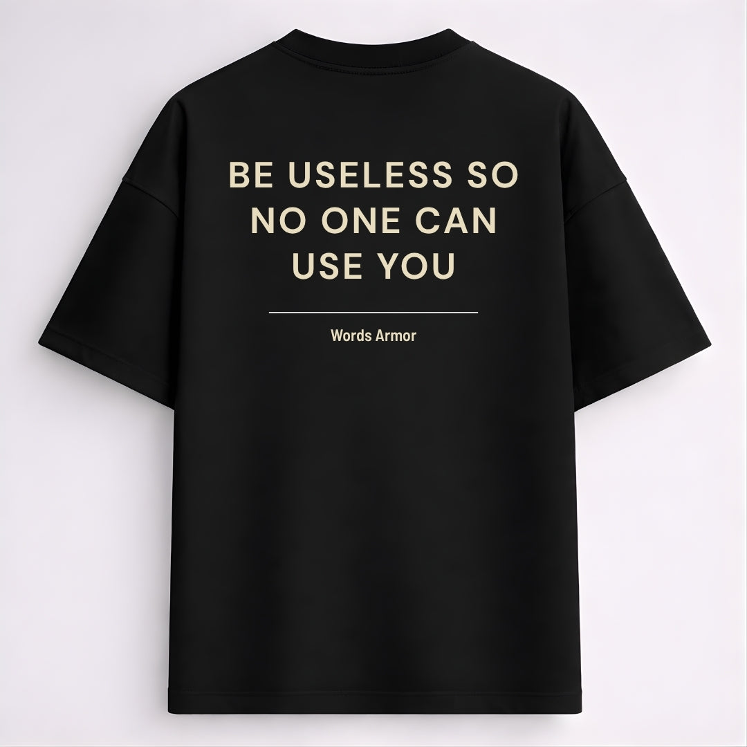Funny Quote Back Print Oversized T-Shirt Featuring "Be Useless So No One Can Use You" for Men and Women by Words Armor